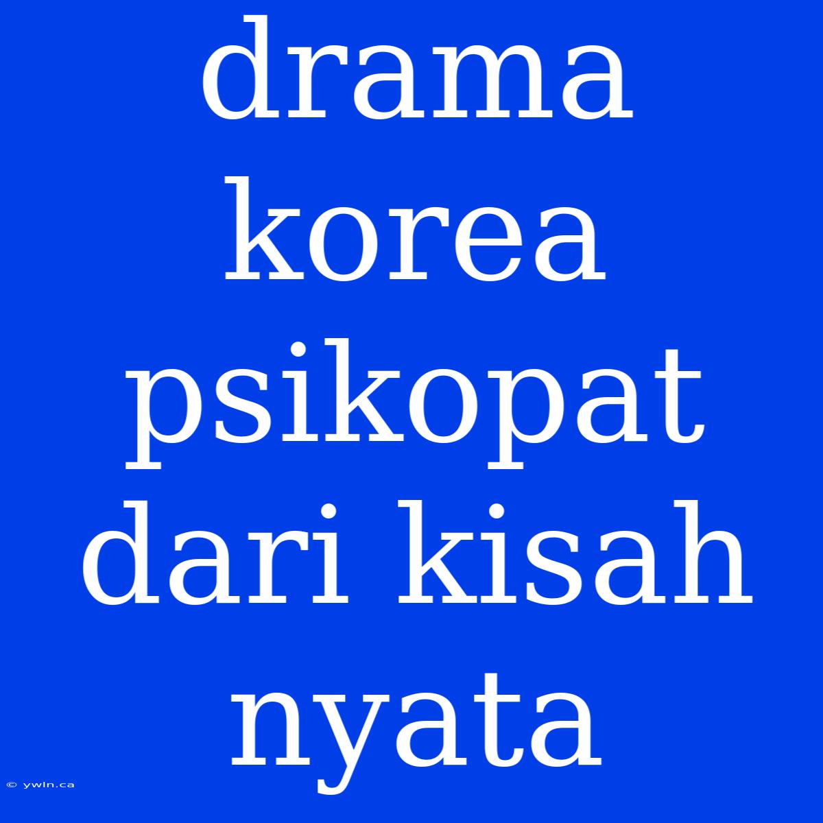 Drama Korea Psikopat Dari Kisah Nyata