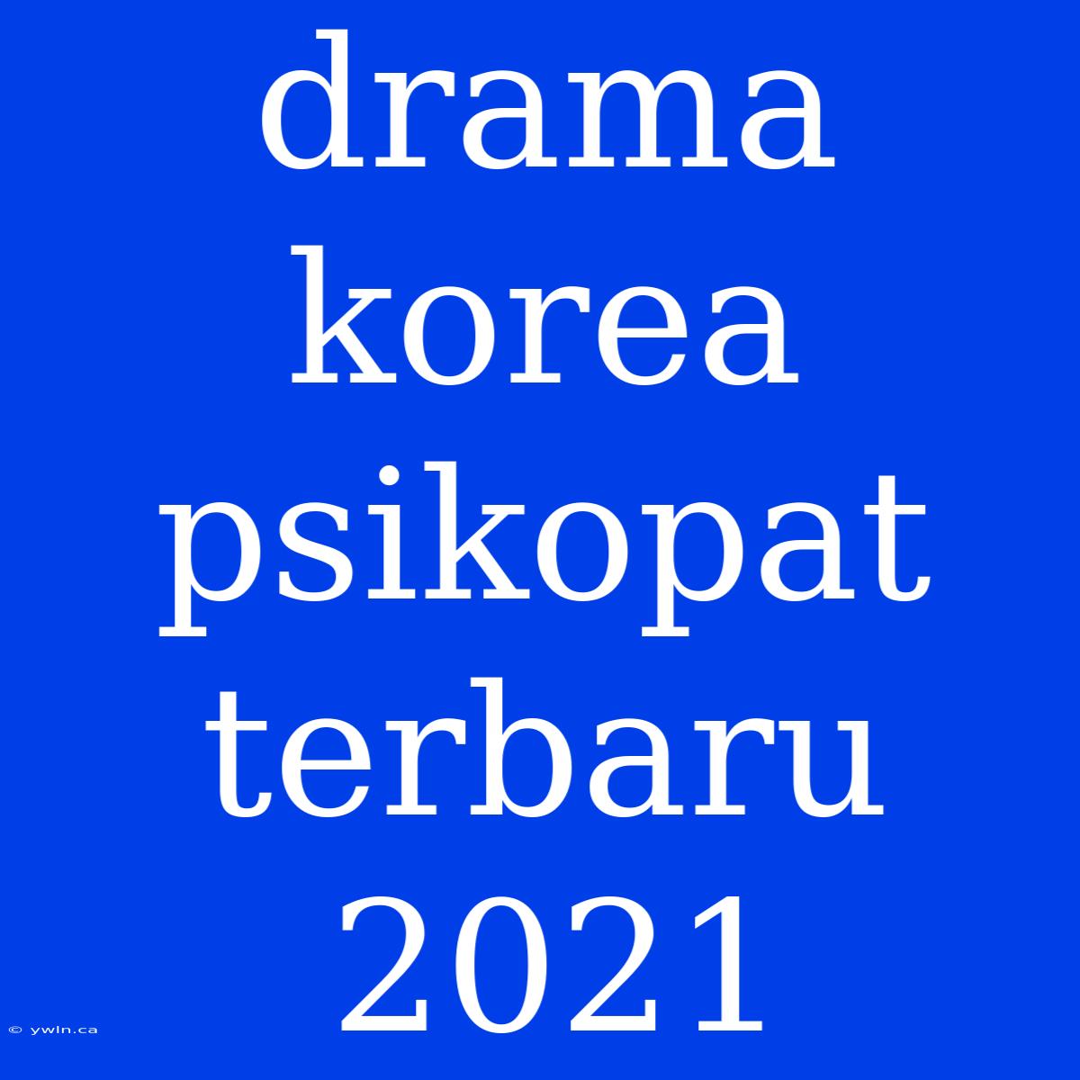 Drama Korea Psikopat Terbaru 2021