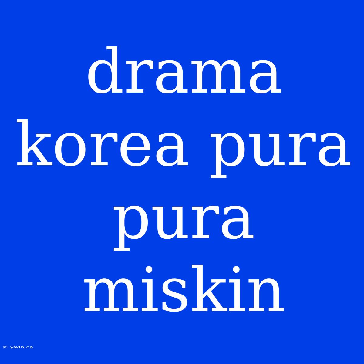 Drama Korea Pura Pura Miskin