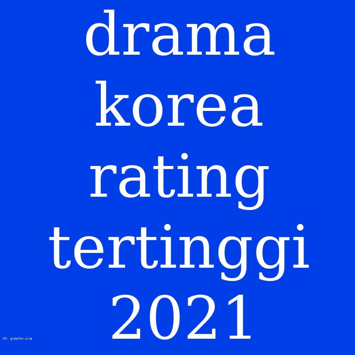 Drama Korea Rating Tertinggi 2021