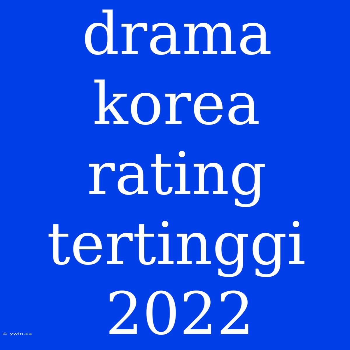 Drama Korea Rating Tertinggi 2022