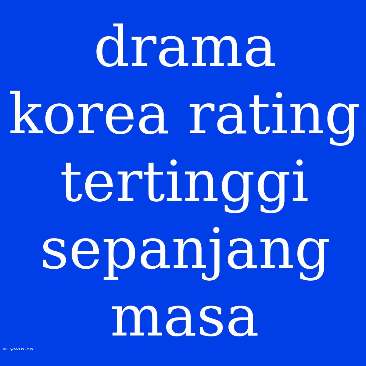 Drama Korea Rating Tertinggi Sepanjang Masa