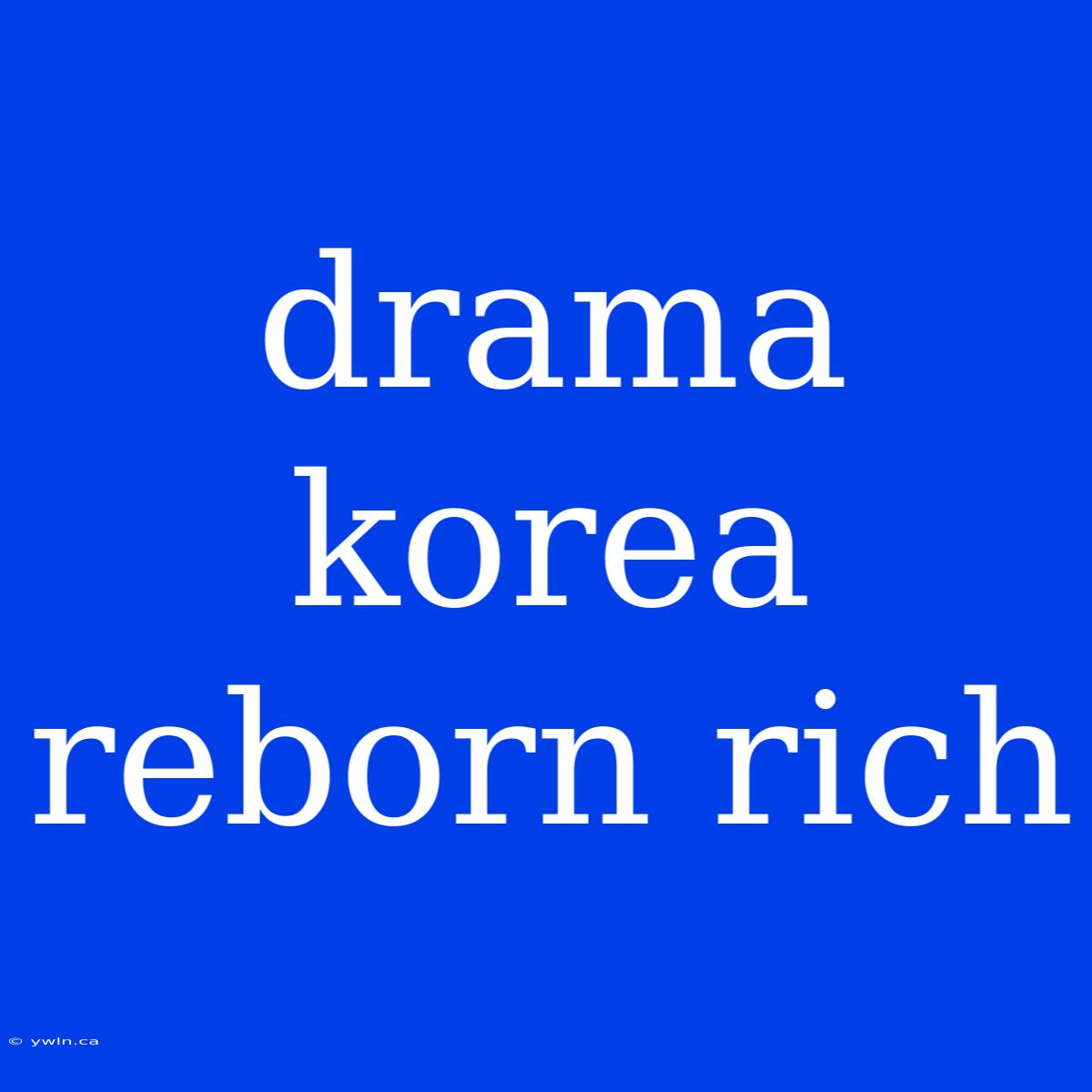 Drama Korea Reborn Rich