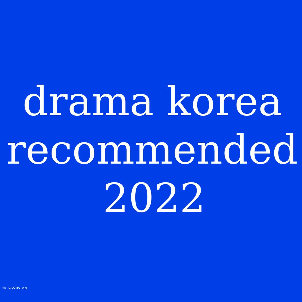 Drama Korea Recommended 2022