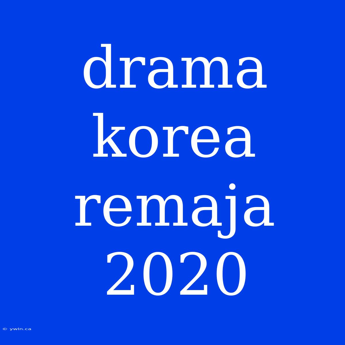 Drama Korea Remaja 2020