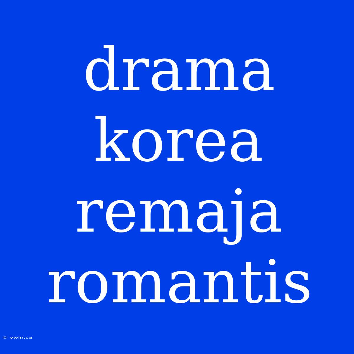 Drama Korea Remaja Romantis