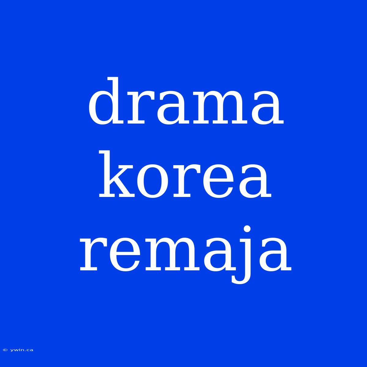 Drama Korea Remaja