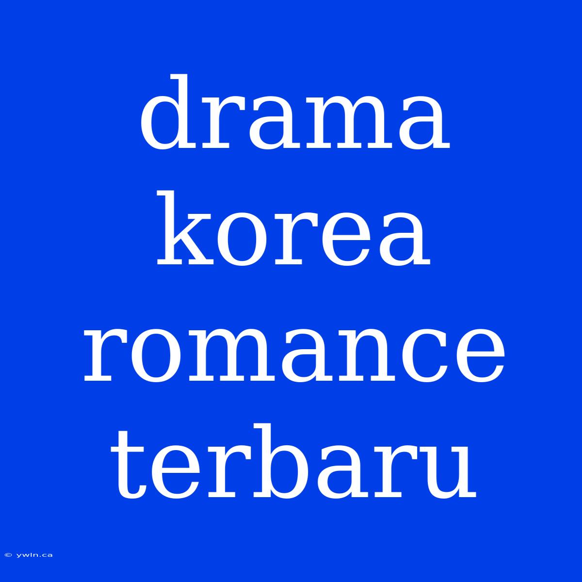 Drama Korea Romance Terbaru