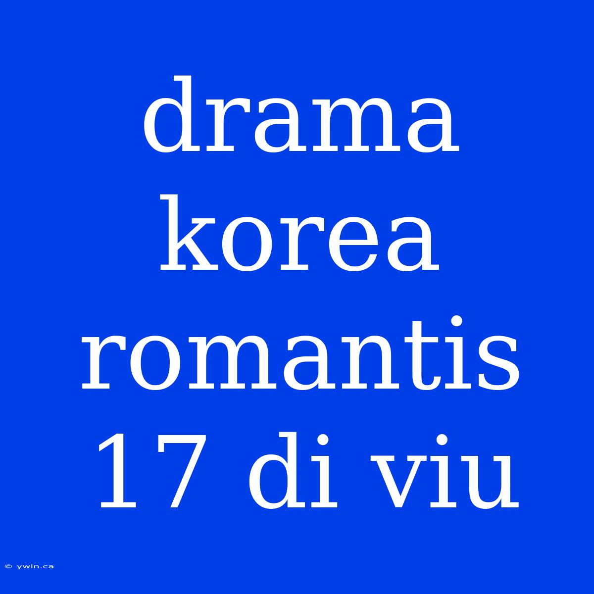 Drama Korea Romantis 17 Di Viu