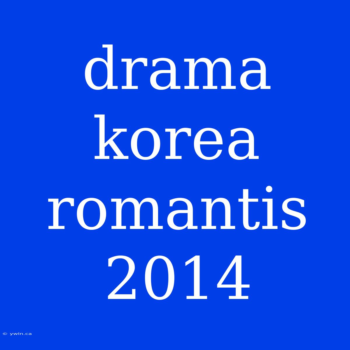 Drama Korea Romantis 2014