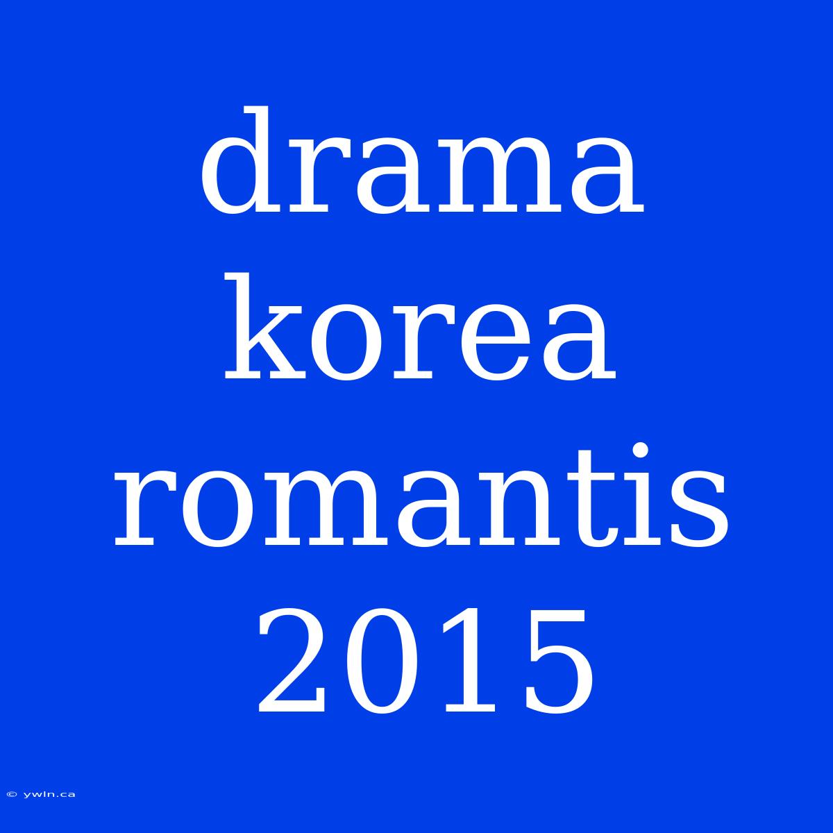 Drama Korea Romantis 2015