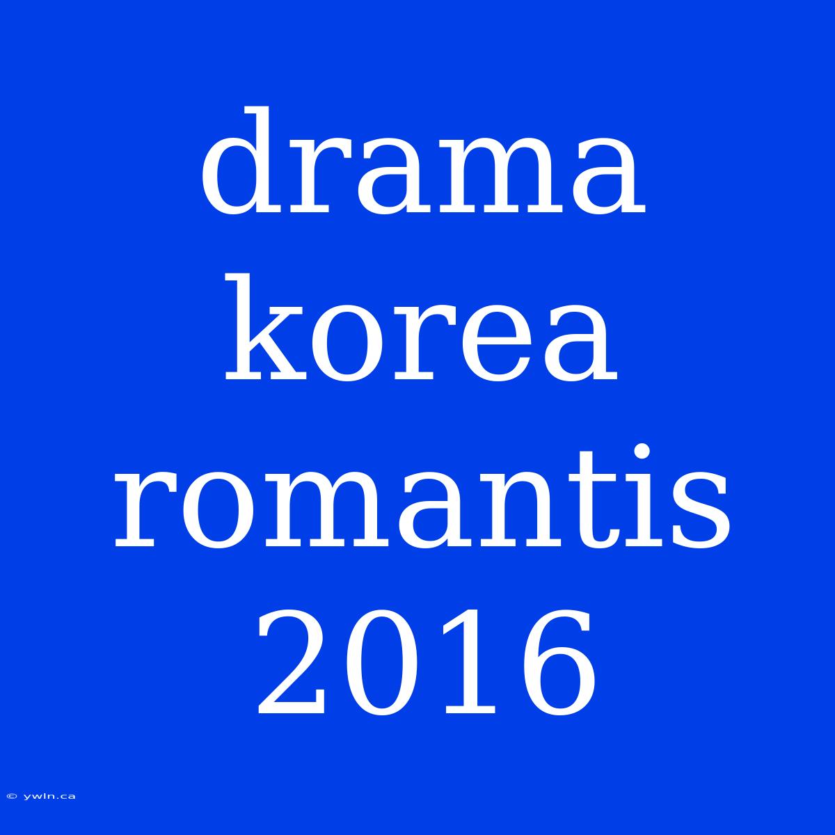 Drama Korea Romantis 2016