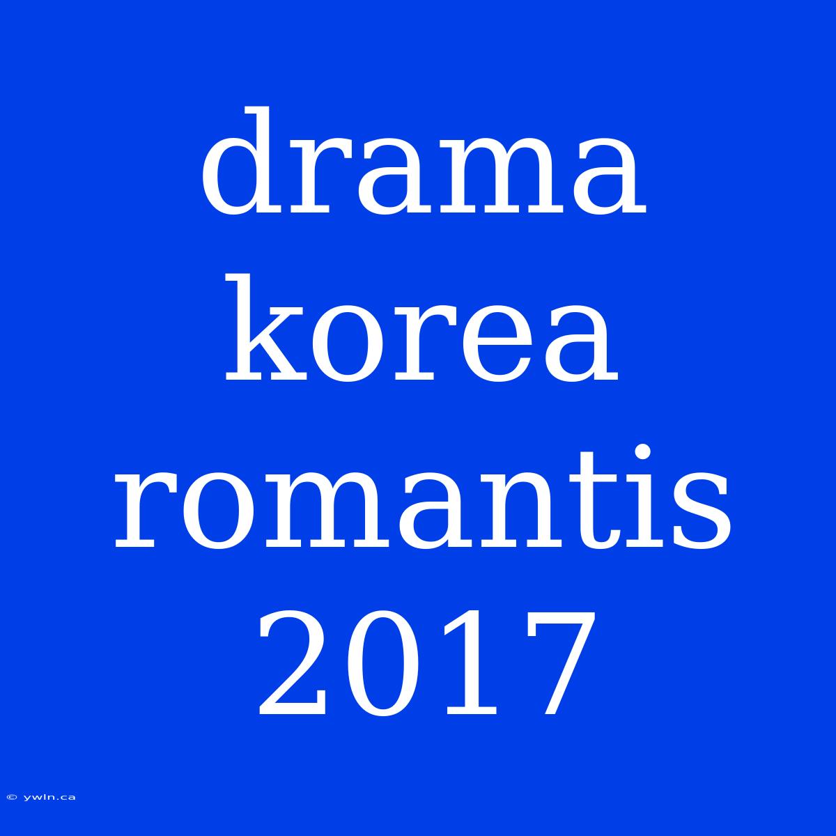 Drama Korea Romantis 2017