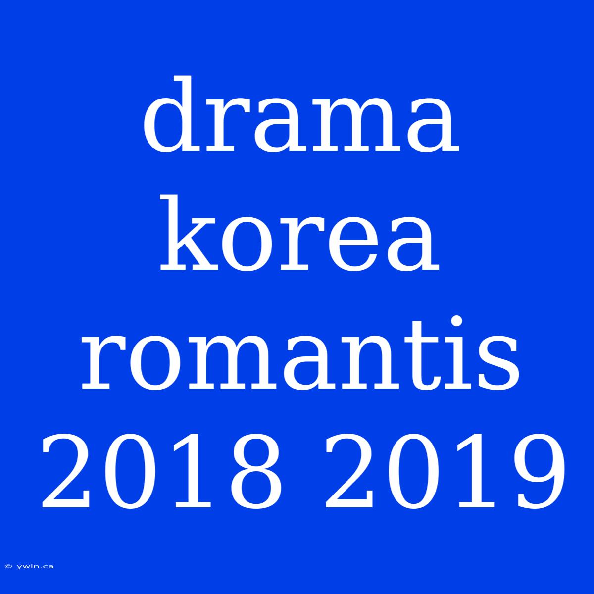 Drama Korea Romantis 2018 2019