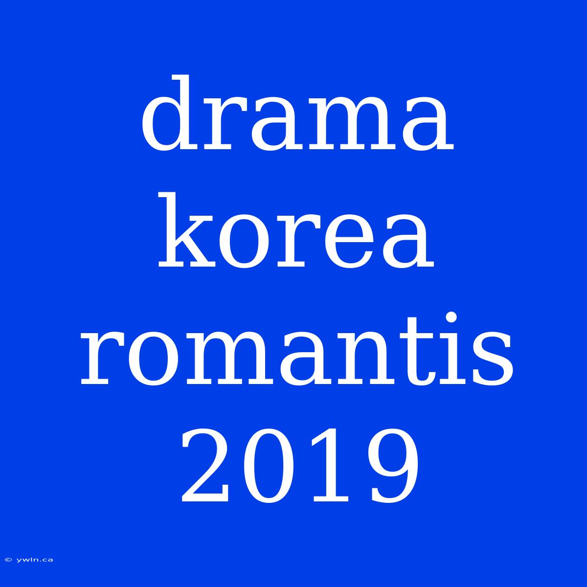 Drama Korea Romantis 2019