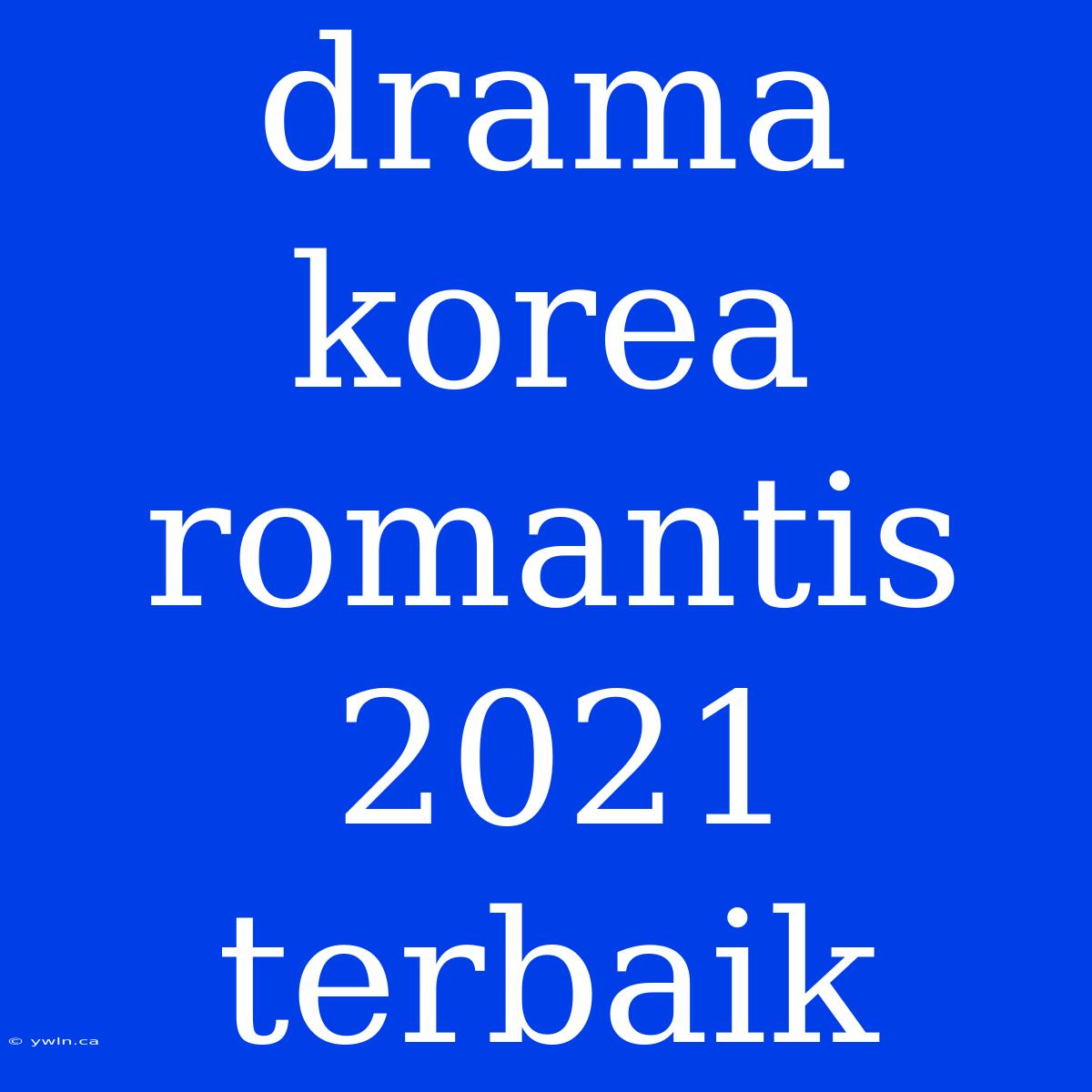 Drama Korea Romantis 2021 Terbaik