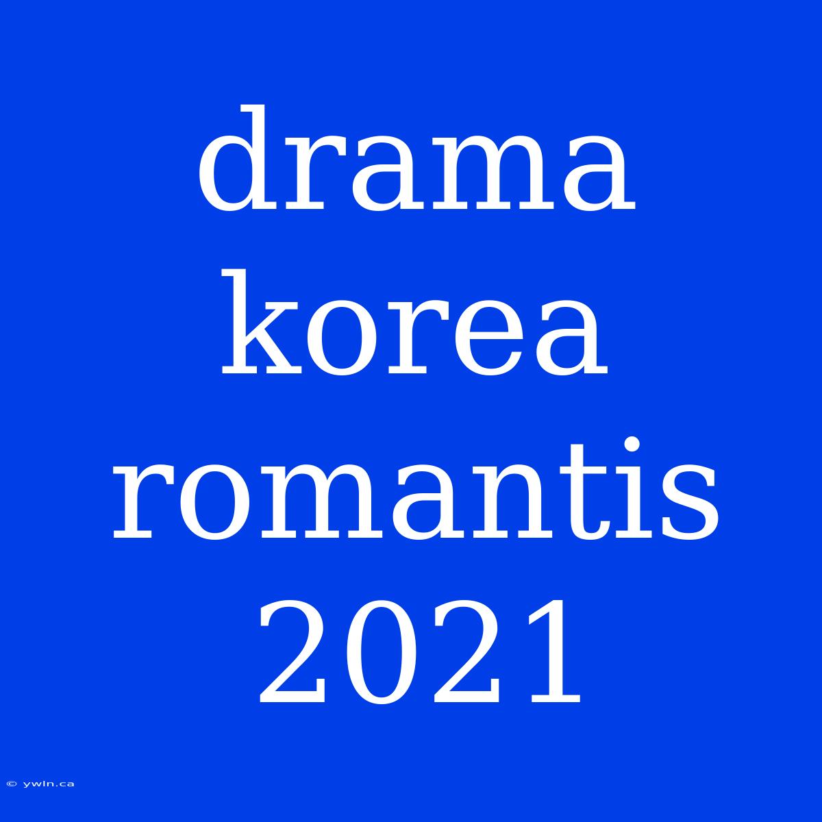 Drama Korea Romantis 2021