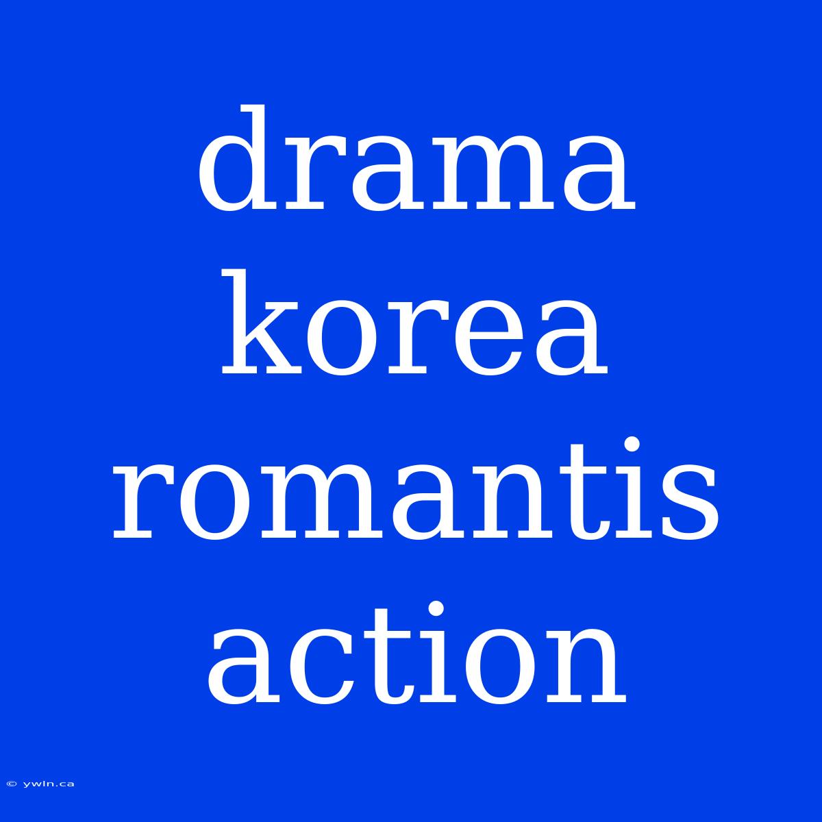 Drama Korea Romantis Action