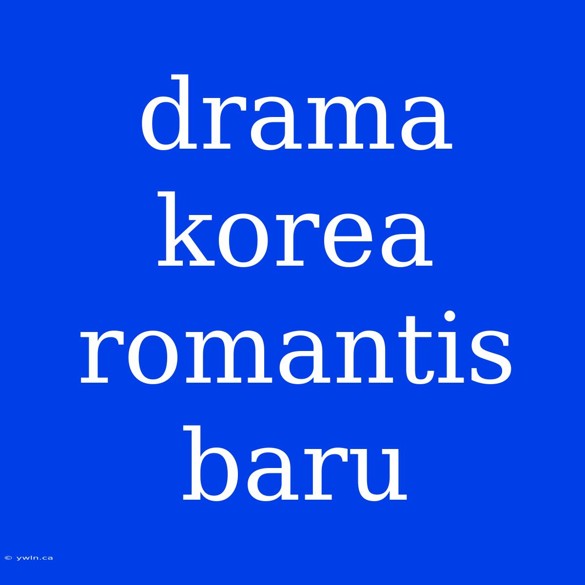 Drama Korea Romantis Baru