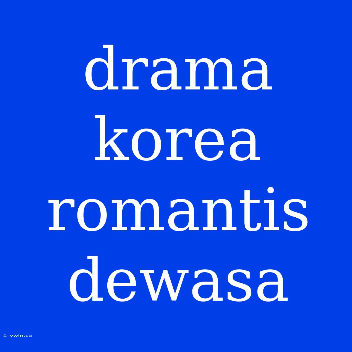 Drama Korea Romantis Dewasa