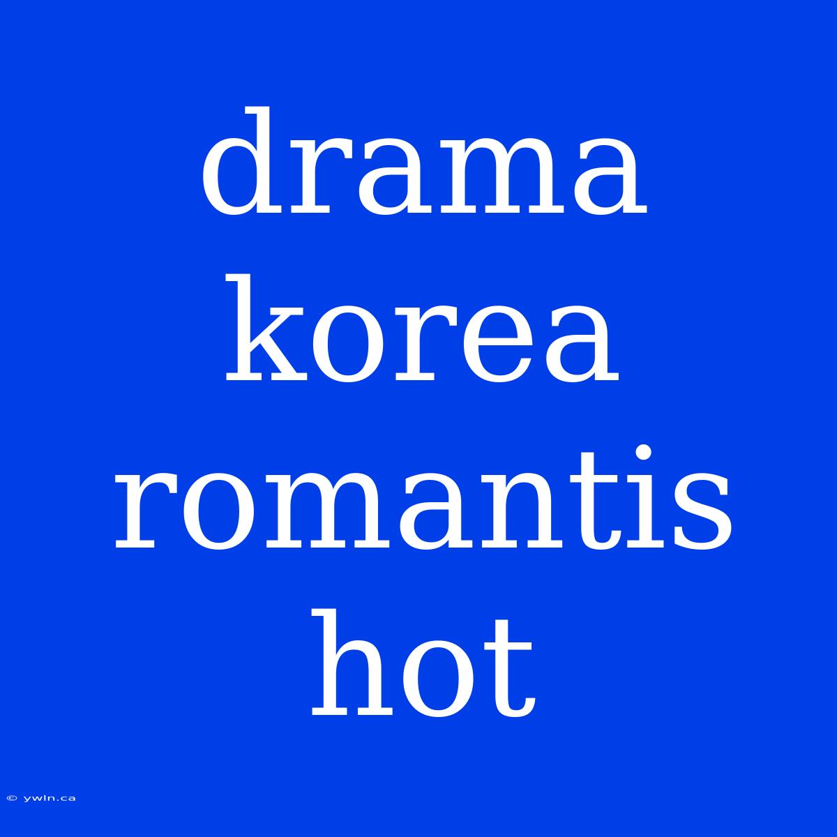 Drama Korea Romantis Hot