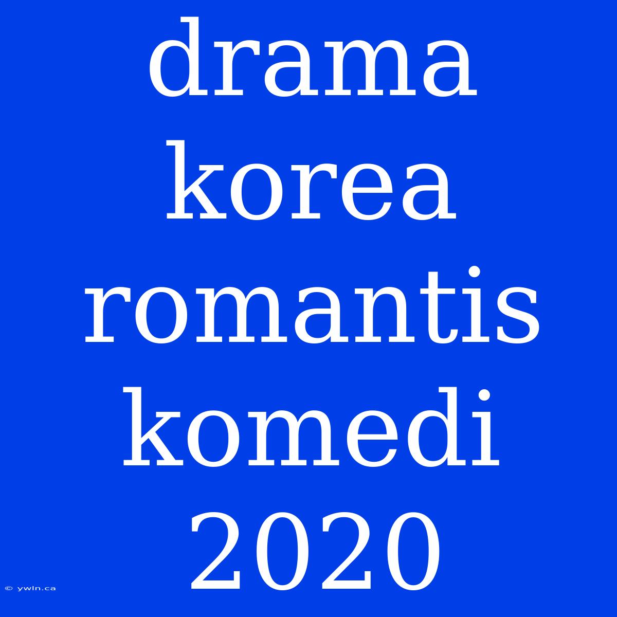 Drama Korea Romantis Komedi 2020