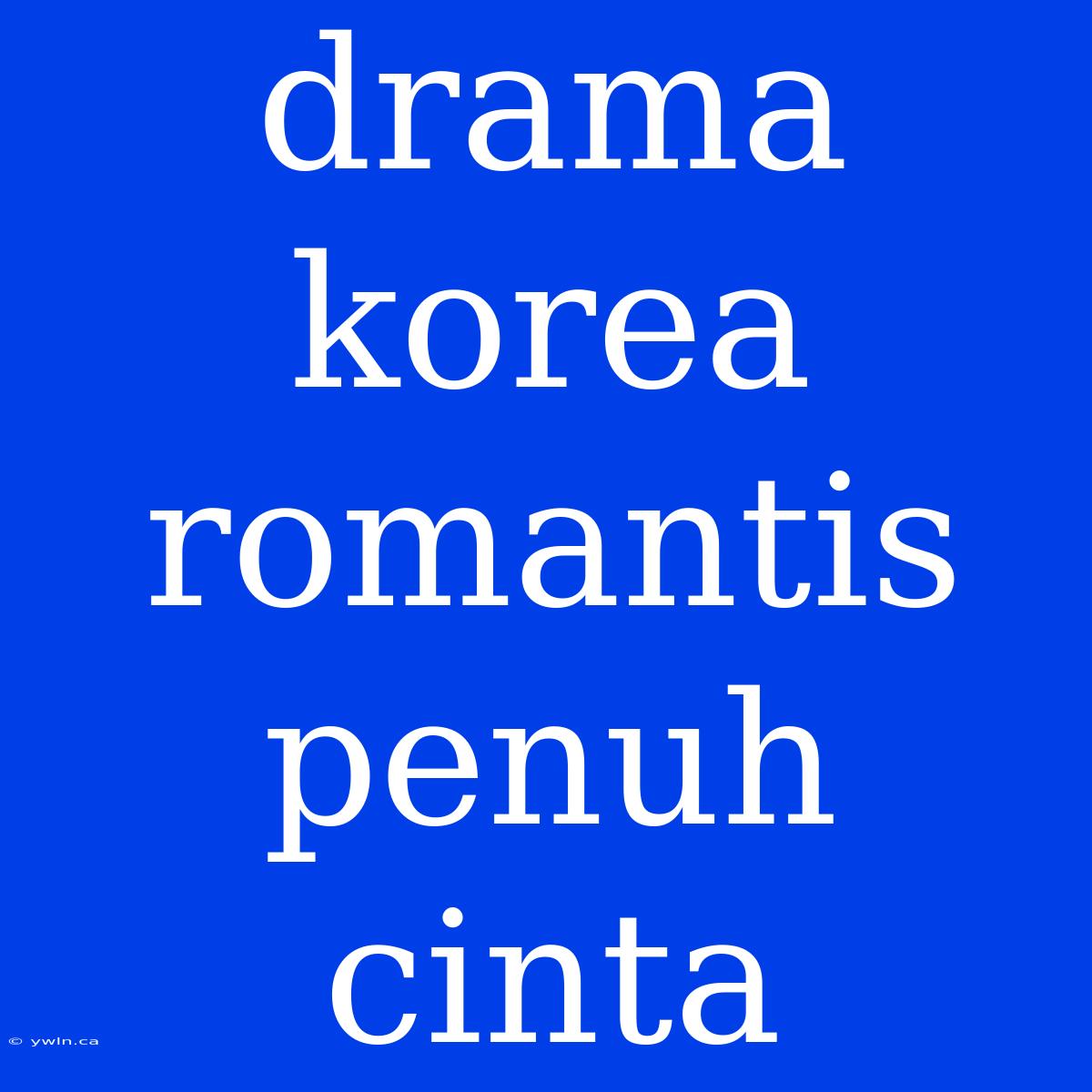 Drama Korea Romantis Penuh Cinta