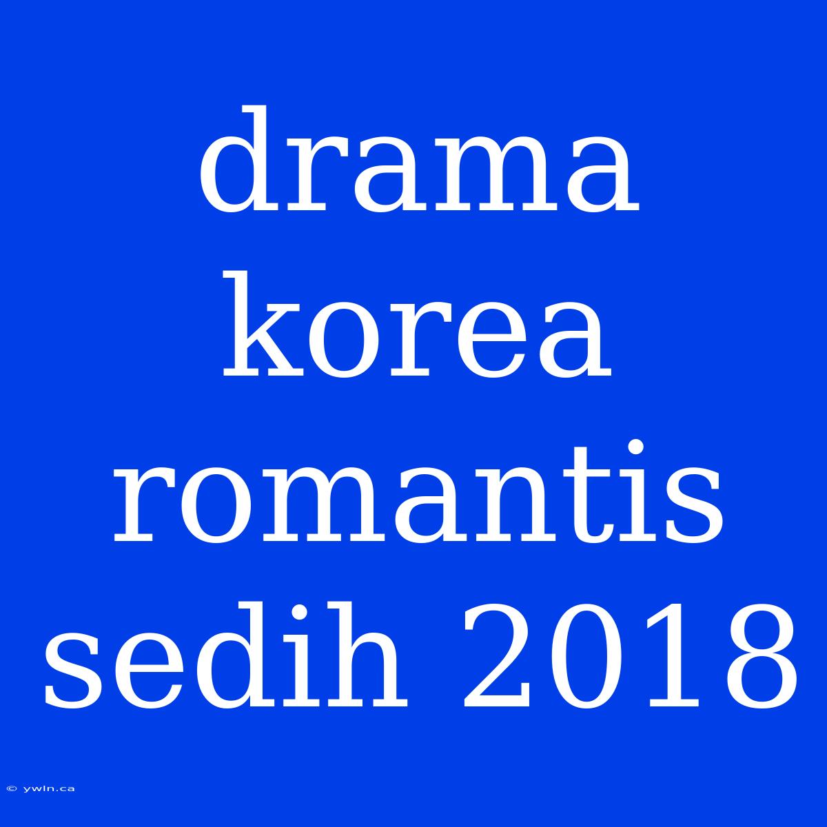 Drama Korea Romantis Sedih 2018