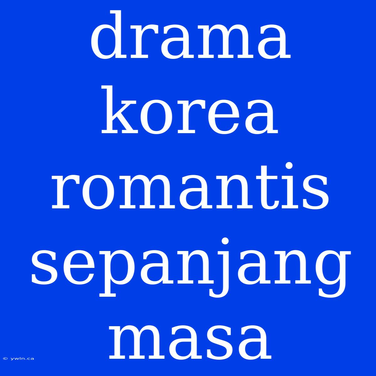 Drama Korea Romantis Sepanjang Masa