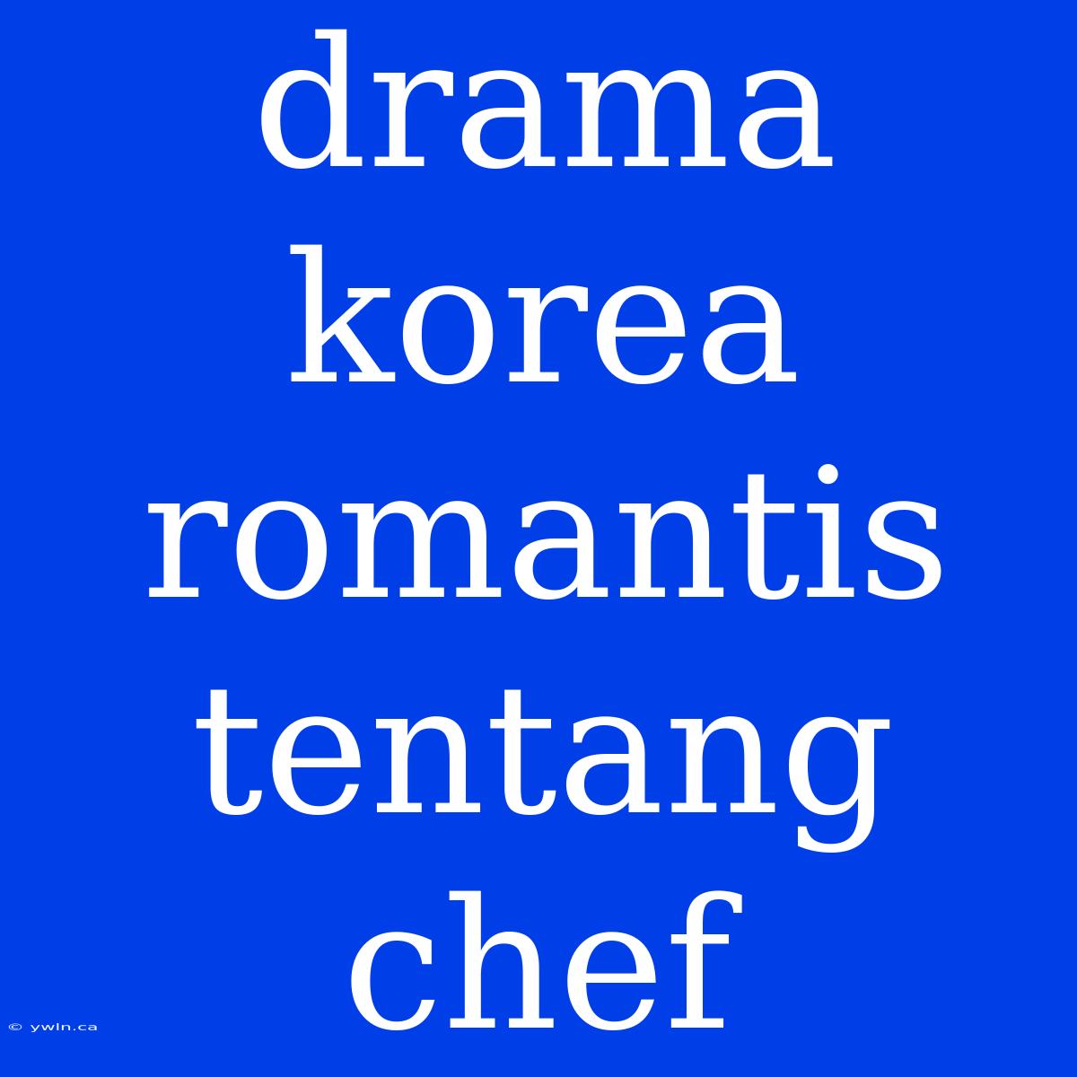 Drama Korea Romantis Tentang Chef