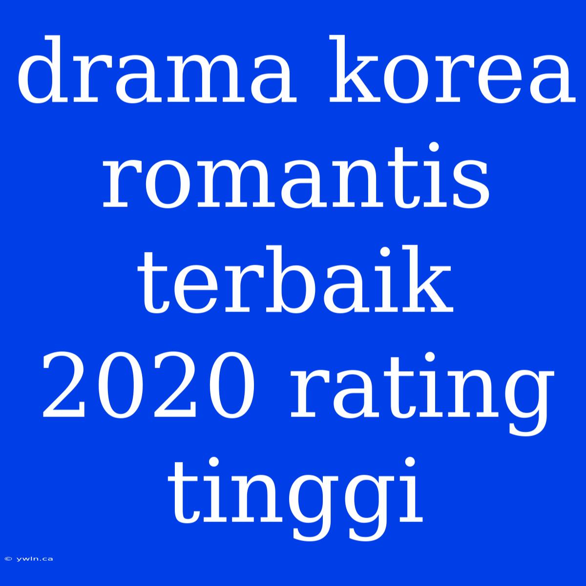 Drama Korea Romantis Terbaik 2020 Rating Tinggi