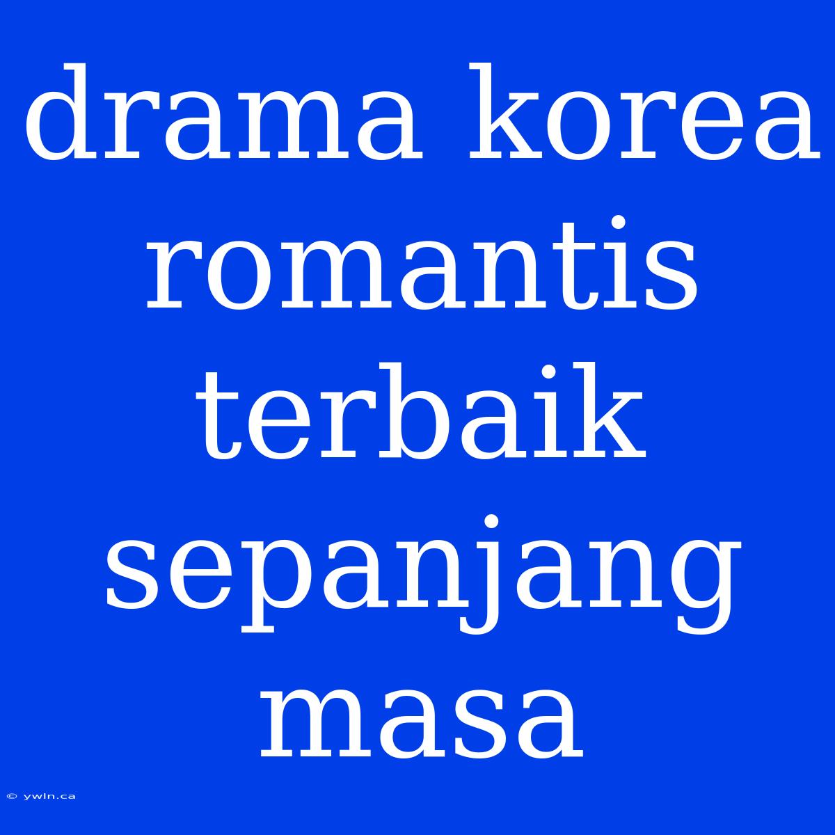 Drama Korea Romantis Terbaik Sepanjang Masa