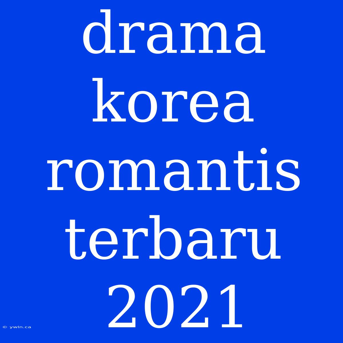 Drama Korea Romantis Terbaru 2021