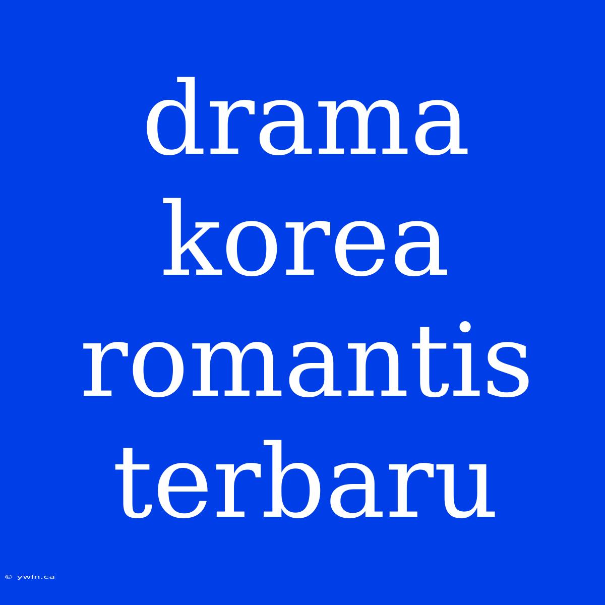 Drama Korea Romantis Terbaru