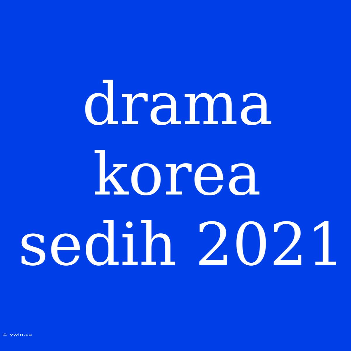 Drama Korea Sedih 2021