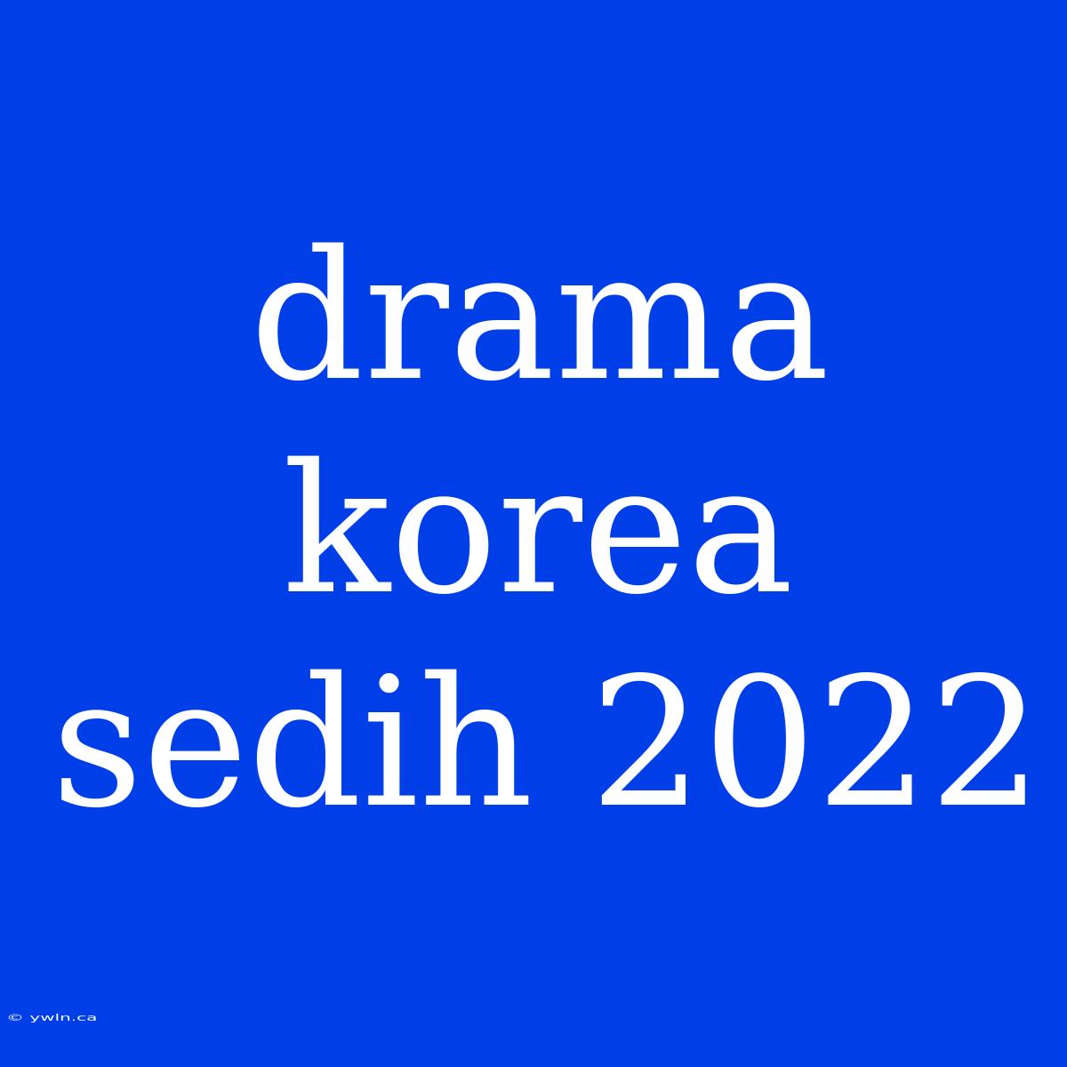 Drama Korea Sedih 2022