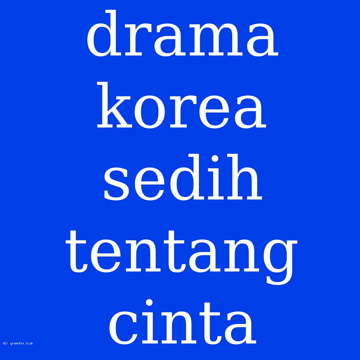 Drama Korea Sedih Tentang Cinta