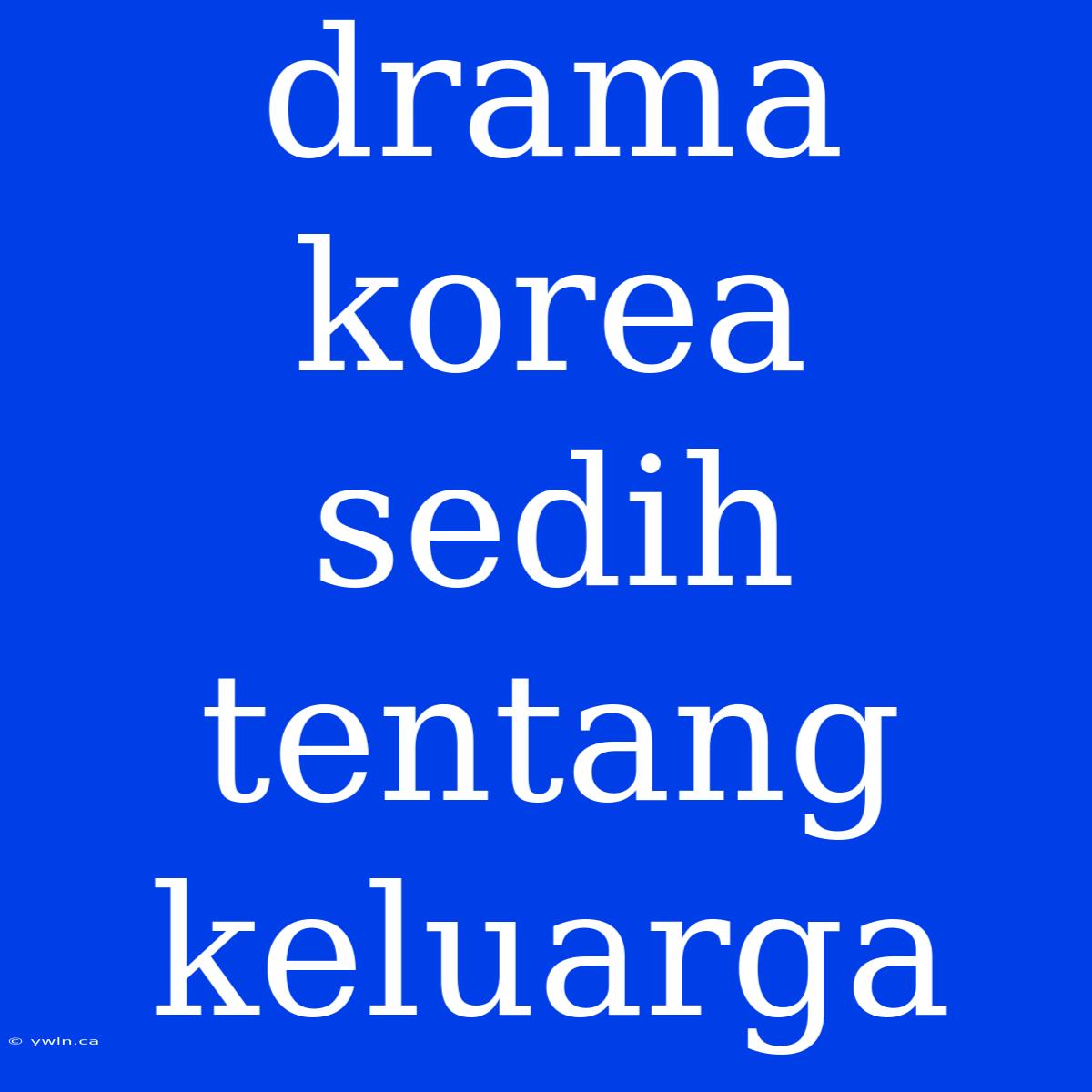 Drama Korea Sedih Tentang Keluarga