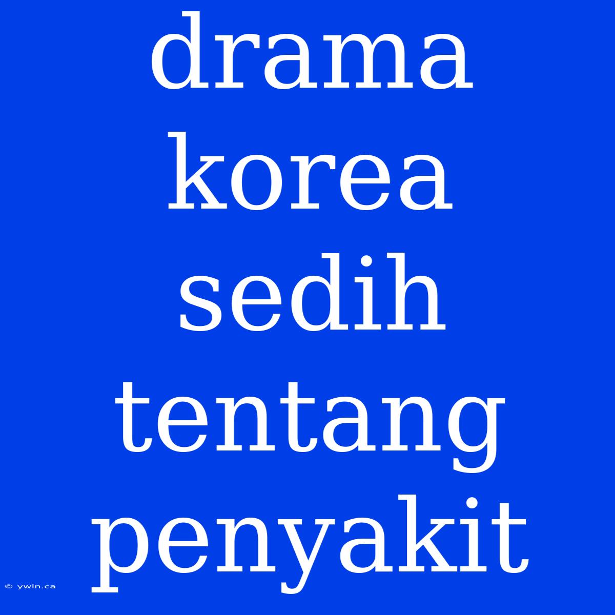 Drama Korea Sedih Tentang Penyakit