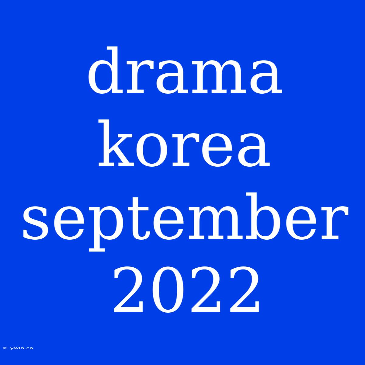 Drama Korea September 2022