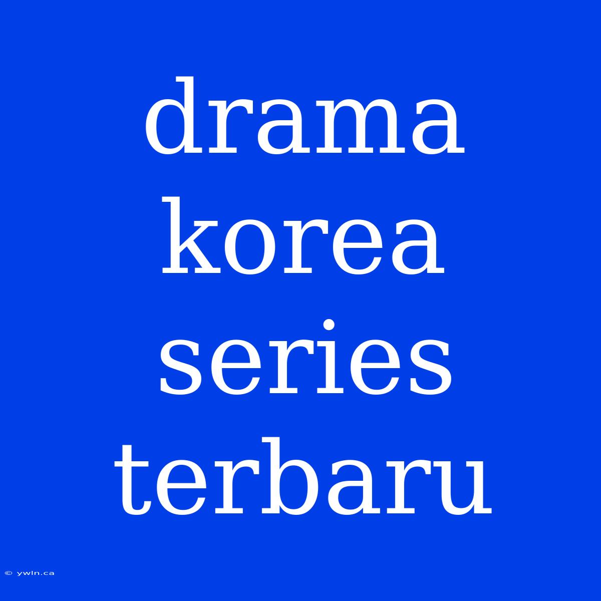 Drama Korea Series Terbaru