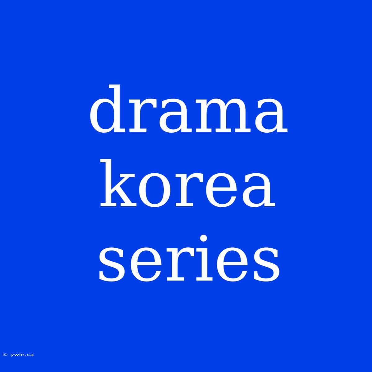 Drama Korea Series