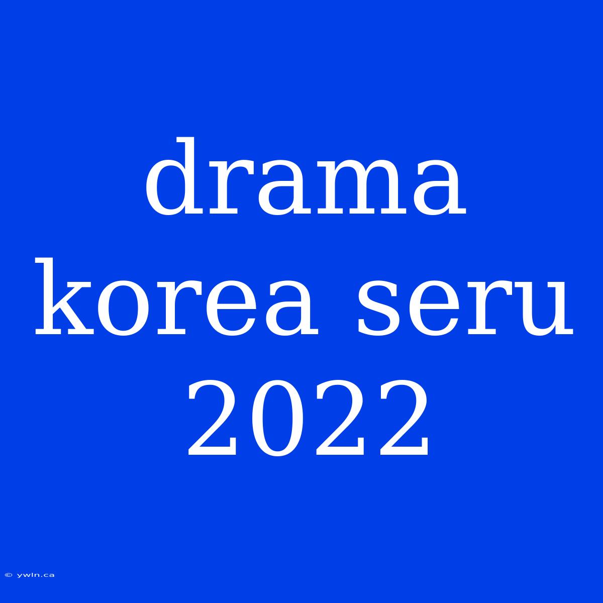 Drama Korea Seru 2022