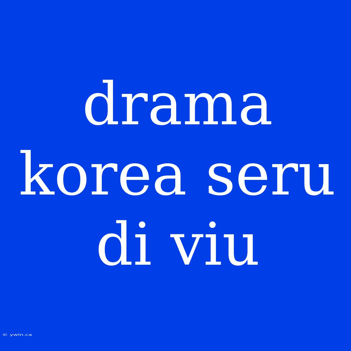 Drama Korea Seru Di Viu