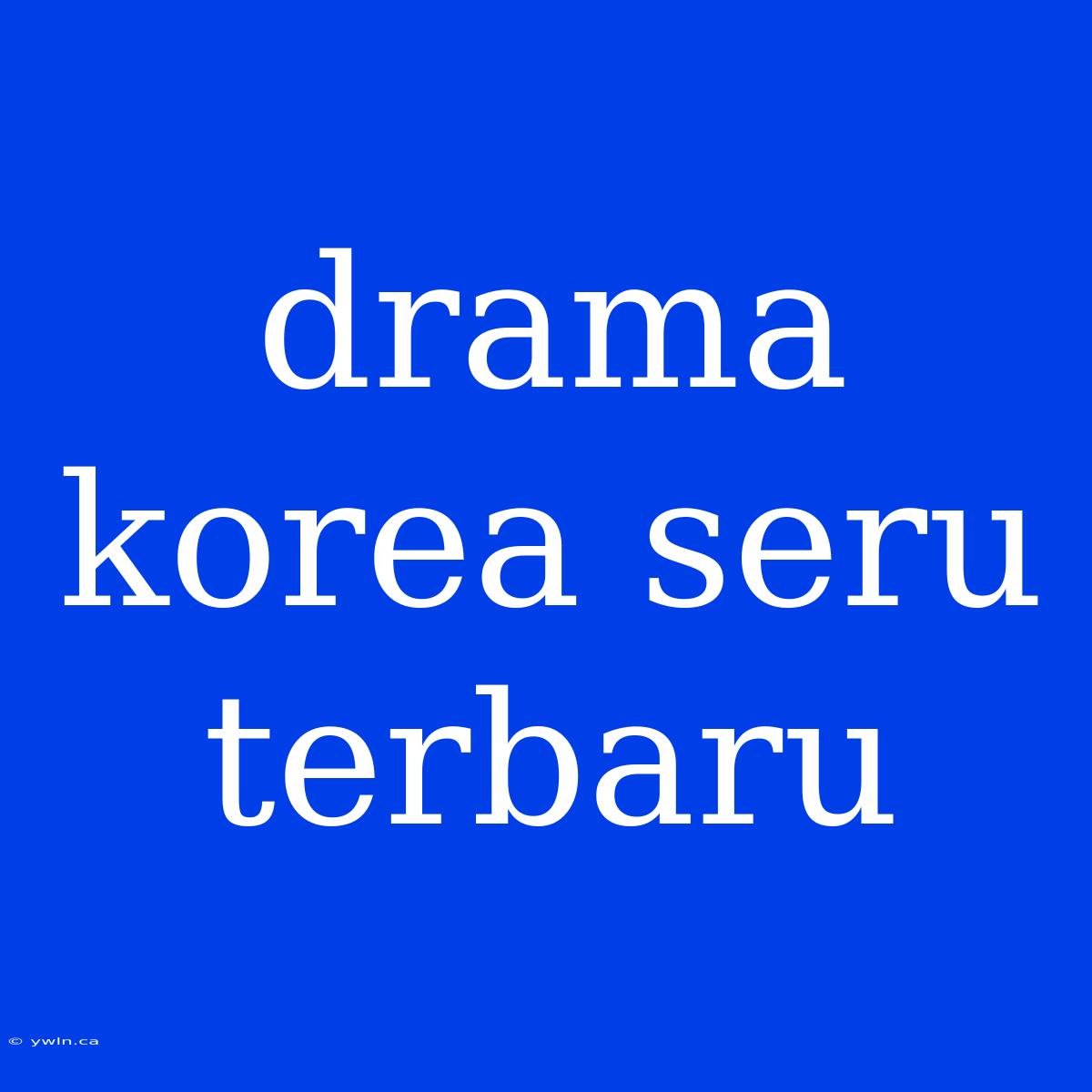 Drama Korea Seru Terbaru