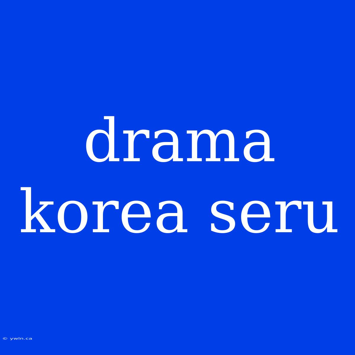 Drama Korea Seru