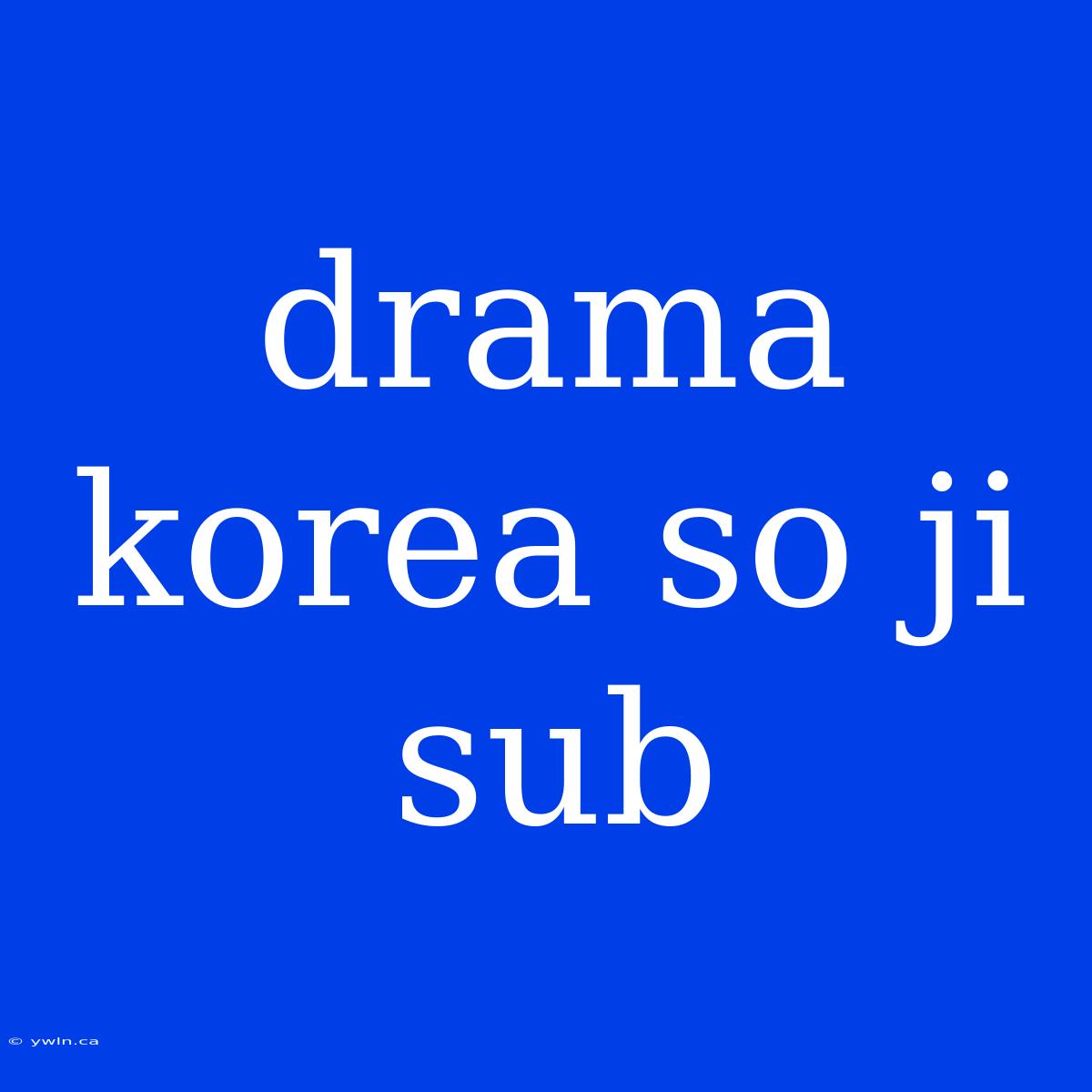 Drama Korea So Ji Sub