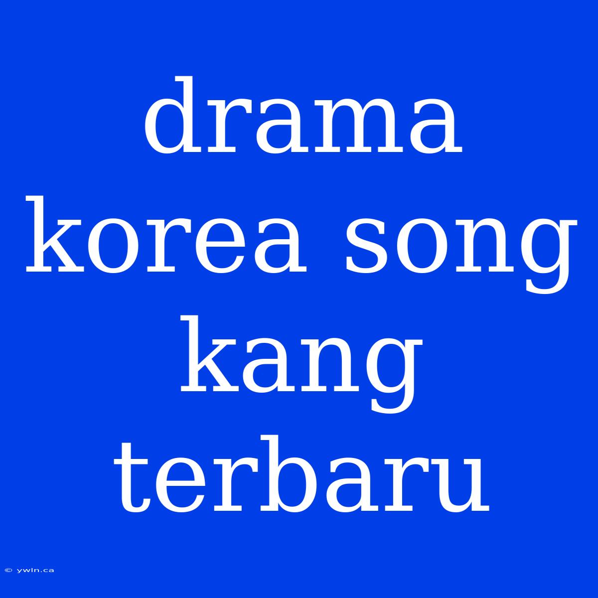 Drama Korea Song Kang Terbaru