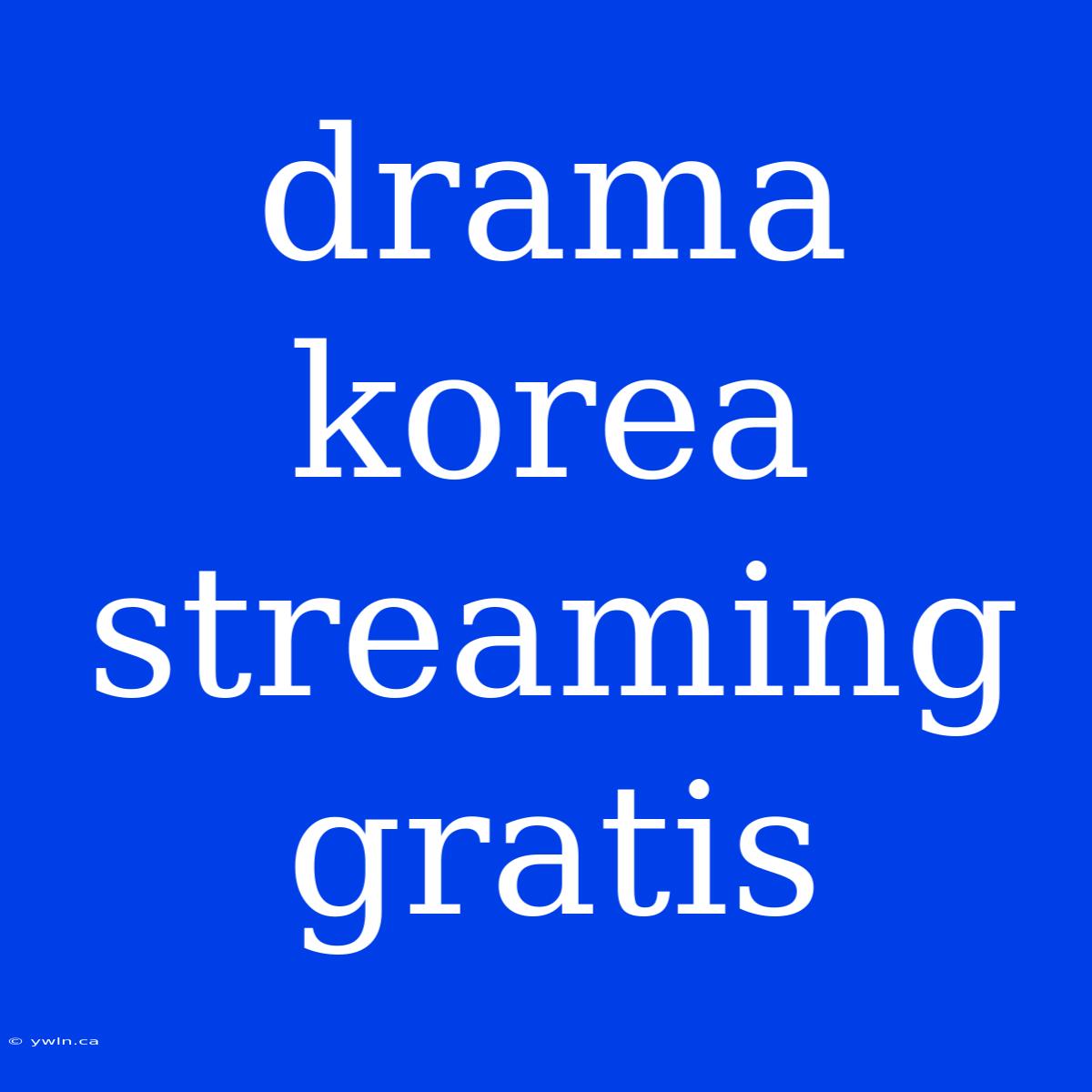 Drama Korea Streaming Gratis