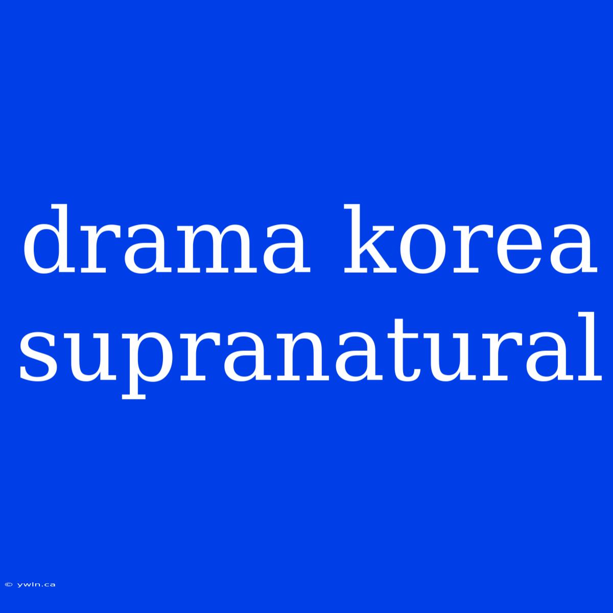 Drama Korea Supranatural